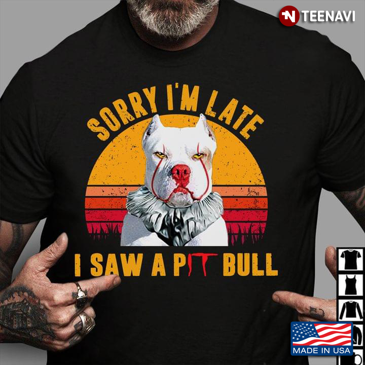 Vintage IT Pennywise Dog Sorry I’m Late I Saw A Pit Bull For Dog Lover