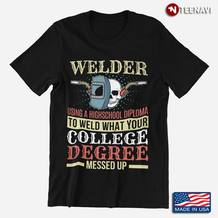 Welder Using High School Diploma To Fix To Weld Your What Your College Degree