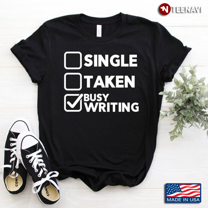 Busy Writing Not Single And Taken
