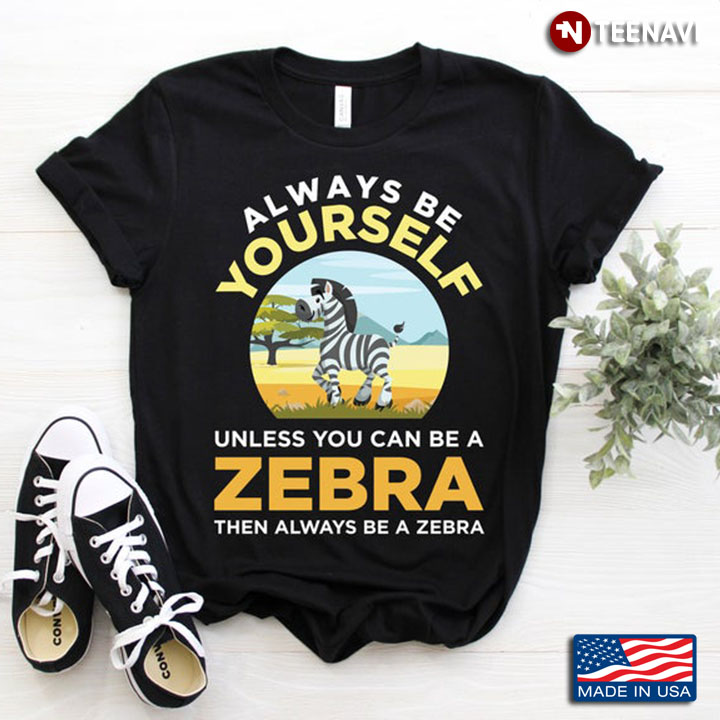 Cute Horse Always Be Yourself Unless You Can Be A Zebra Funny Zebra