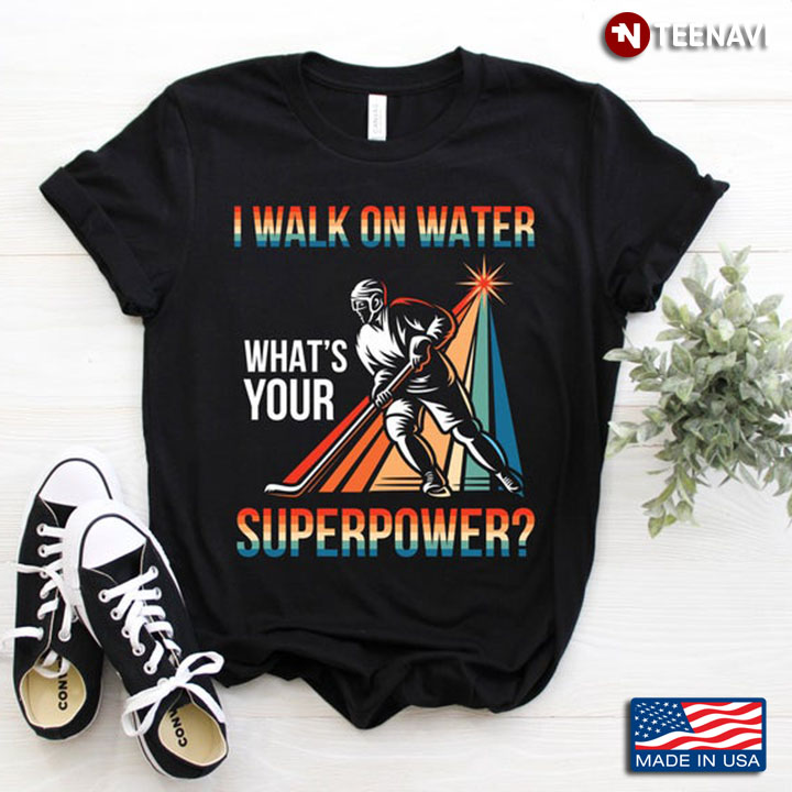 I Walk On Water What’s Your Superpower Hockey Player