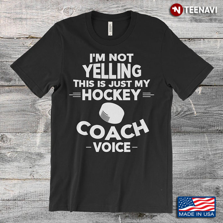 I'm Not Yelling This Is Just My Hockey Coach Voice