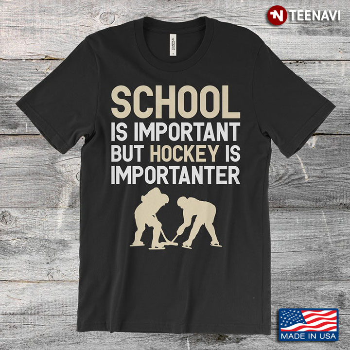 School Is Important But Hockey Is Importanter