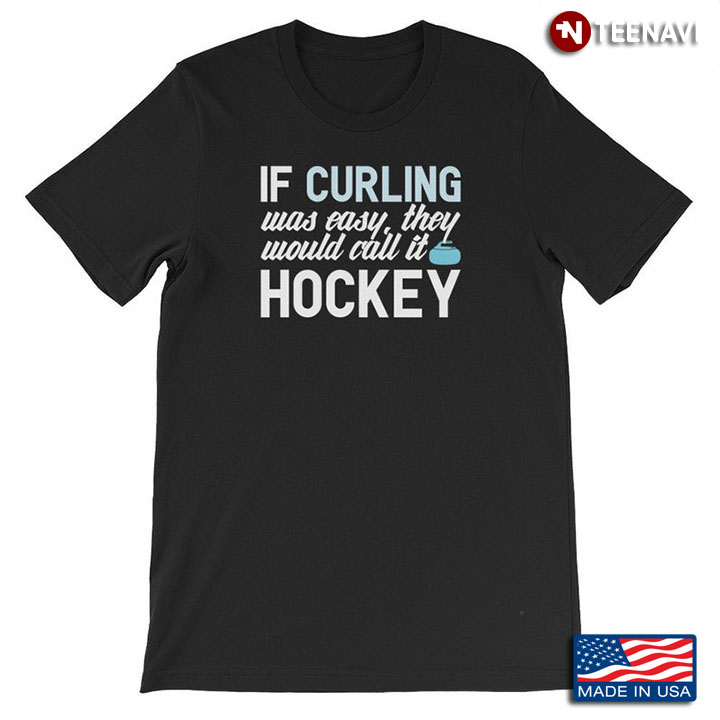 Curling If Curling Was Easy They Would Call It Hockey