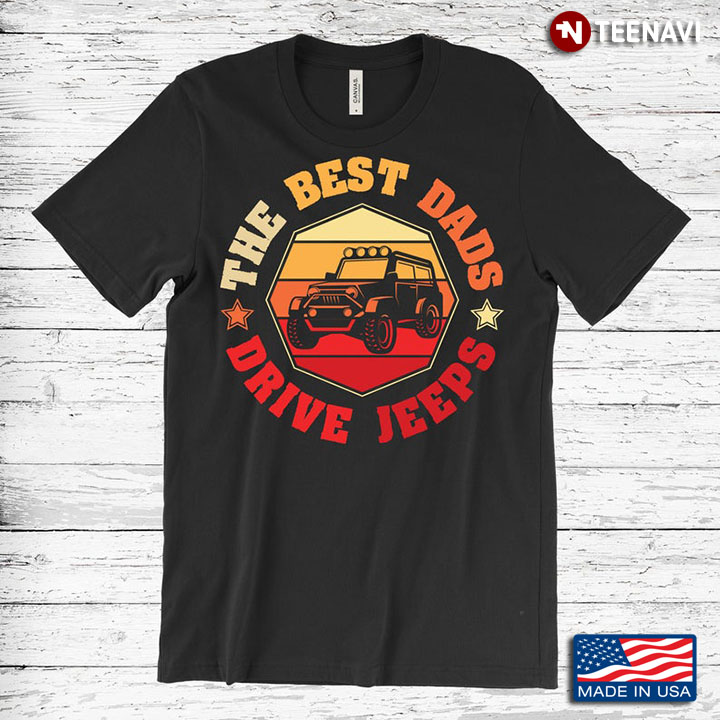 The Best Dads Drive Jeeps Great Father’s Day