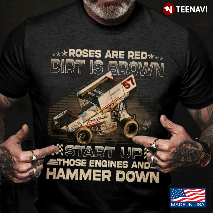 Car Racing Roses Are Red Dirt Is Brown Start Up Those Engines And Hammer Down