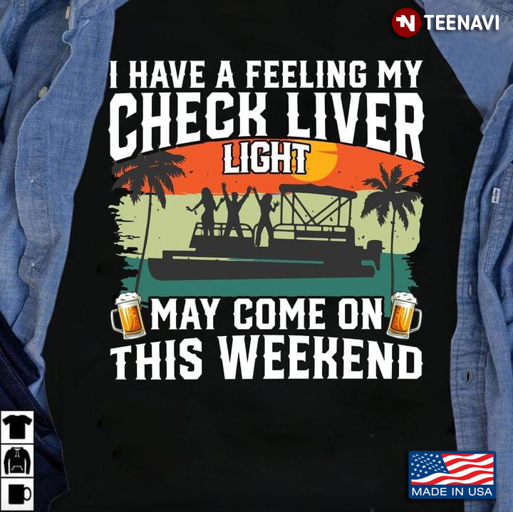 Party Time I Have A Feeling My Check Liver Light May Come On This Weekend Drinking