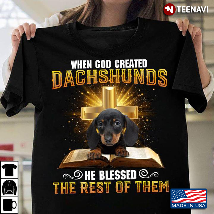 When God Created Dachshunds He Blessed The Rest Of Them