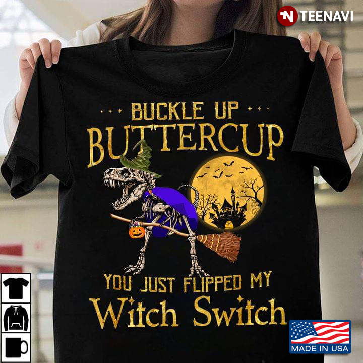 Dinosaurs Skeleton Buckle Up Buttercup You Just Flipped My Witch Switch Halloween Gift