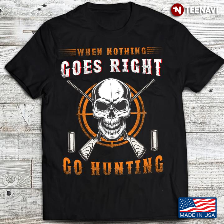 When Nothing Goes Right Go Hunting