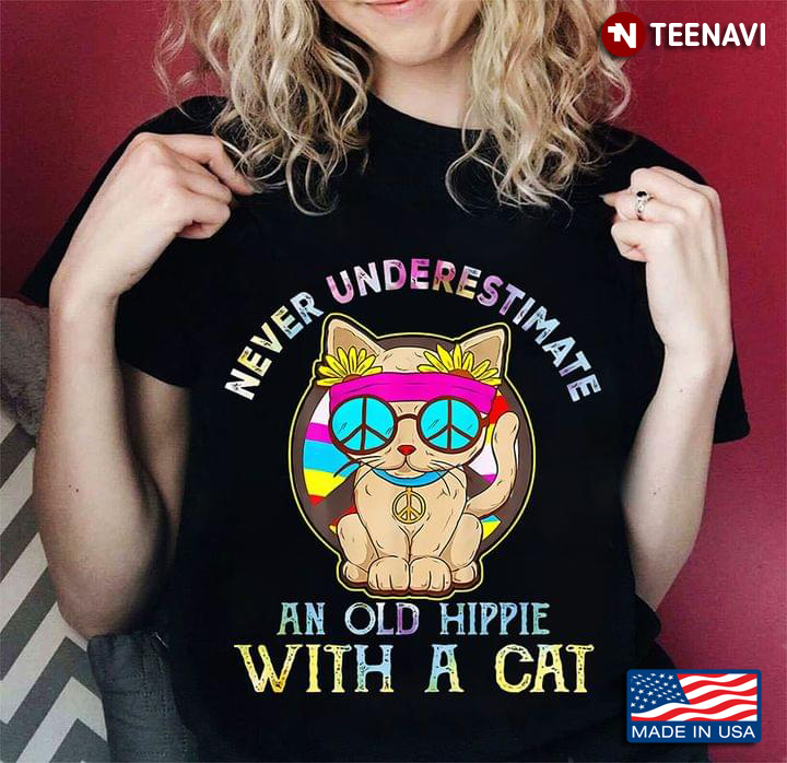 Never Underestimate An Old Hippie With A Cat