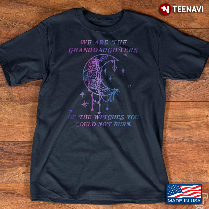 Salem Witch Shirt We Are The Granddaughters Of The Witches You Could Not Burn Floral Moon