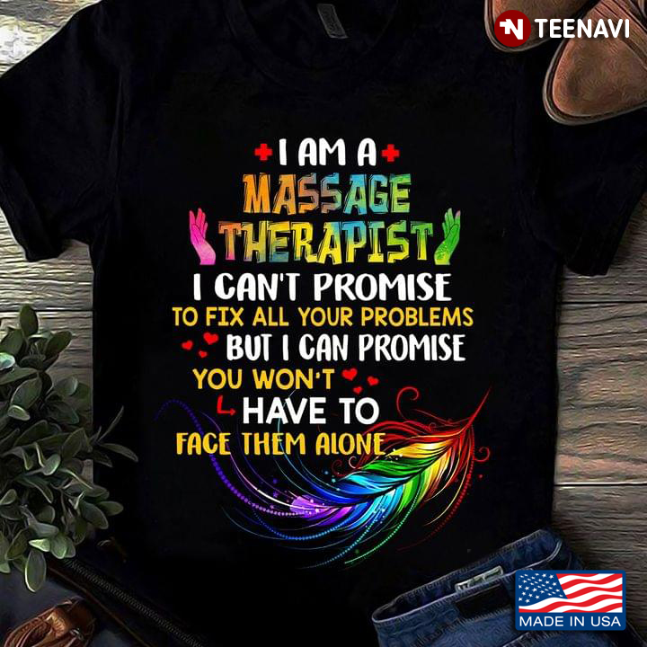 I Am A Massage Therapist I Can’t Promise To Fix All Your Problems But I Can Promise