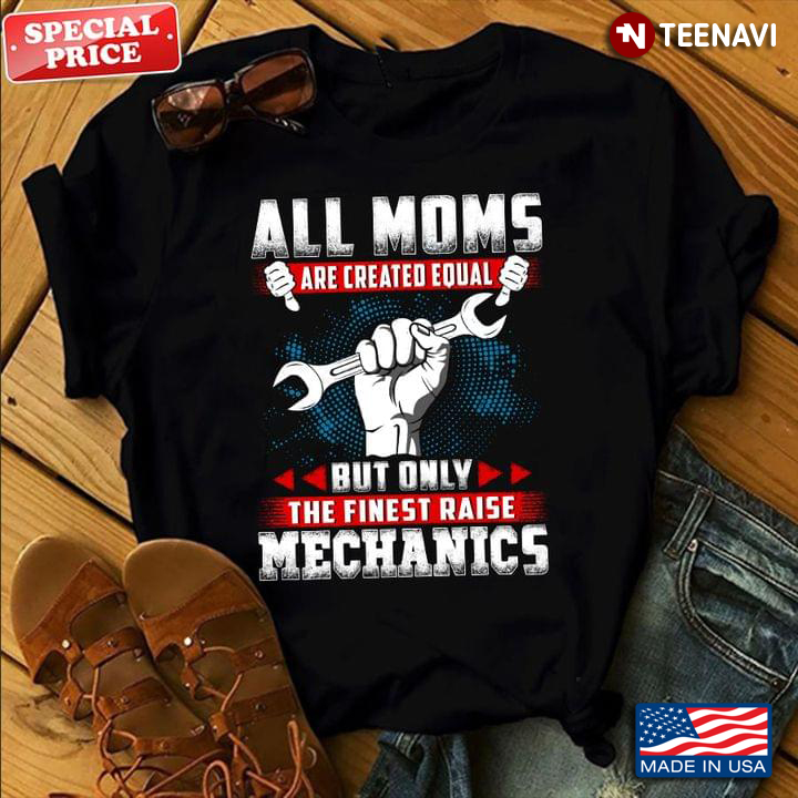 All Moms Are Created Equal But Only The Finest Raise Mechanics