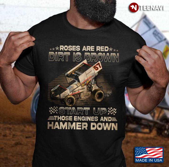 Roses Are Red Dirt Is Brown Start Up Those Engines And Hammer Down