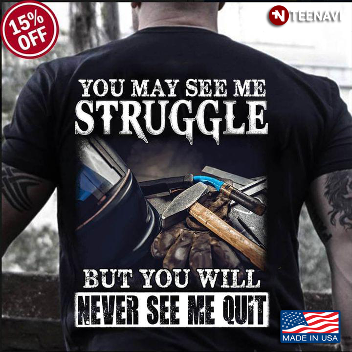 You May See Me Struggle But You Will Never See Me Quit Mechanic