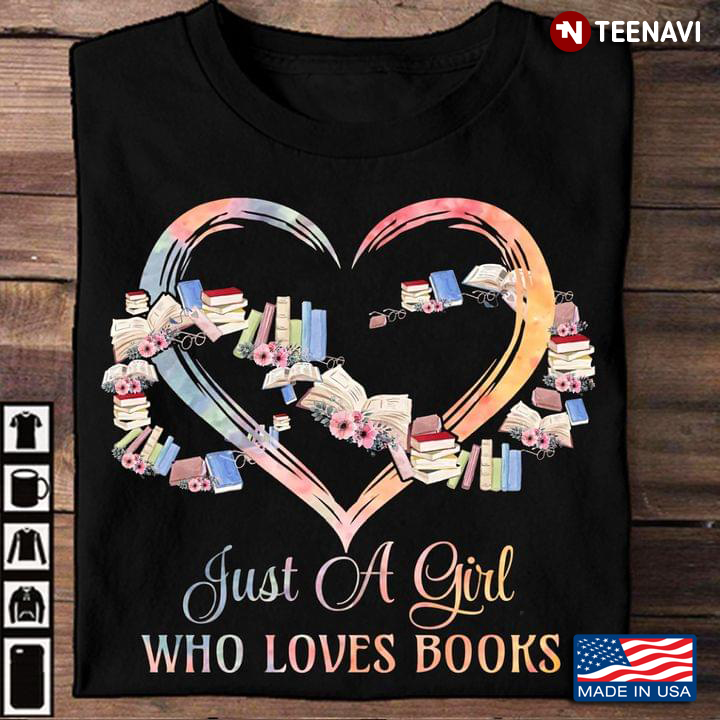 Just A Girl Who Loves Books Reading Heart Love Books Gift Tshirt Library Bookworm