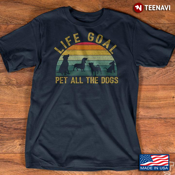 Life Goals Pet All Dogs For Dog Lover