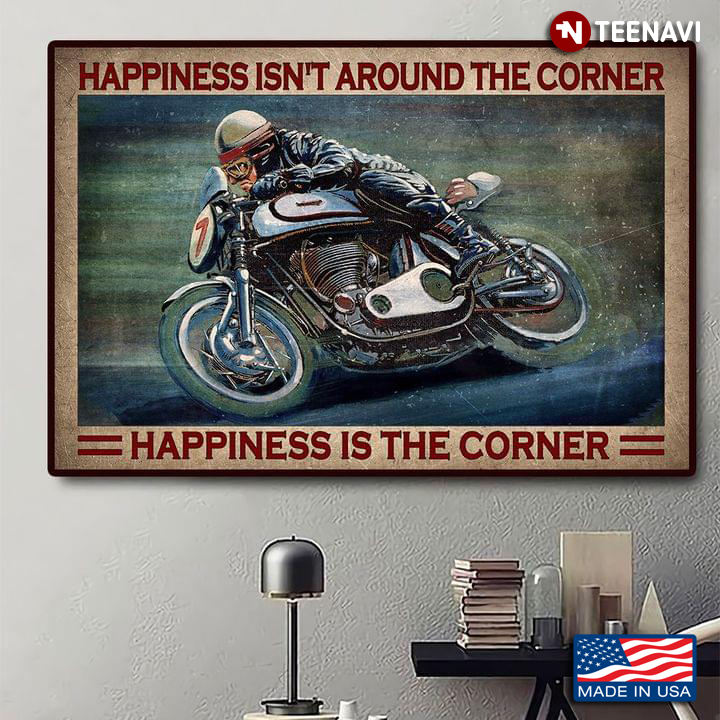 Vintage Biker The Old Day Happiness Isn’t Around The Corner Happiness Is The Corner