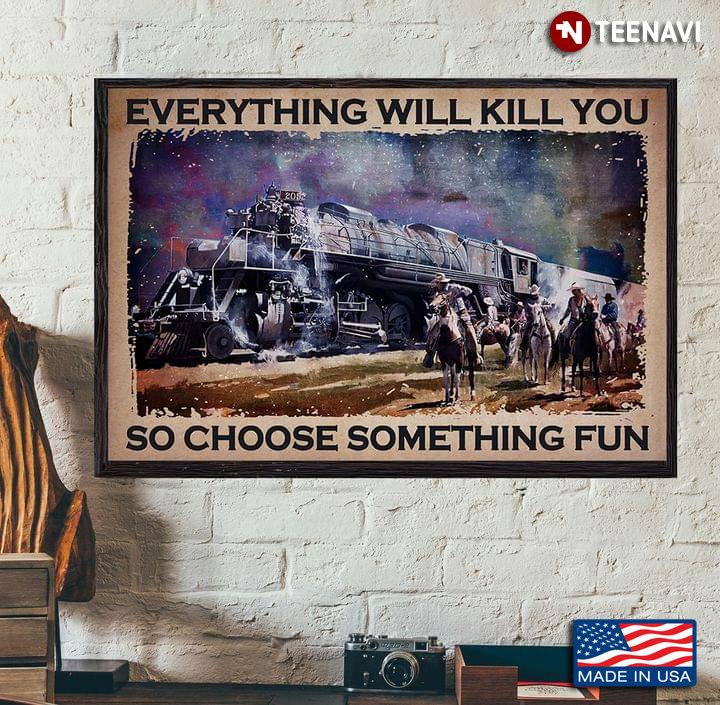 Vintage Horse Riders And Train Everything Will Kill You So Choose Something Fun