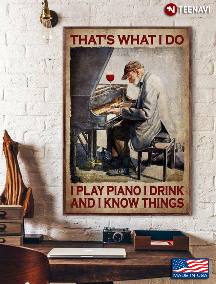Vintage Old Man Enjoying His Glass Of Red Wine & Playing Piano That's What I Do I Play Piano I Drink And I Know Things