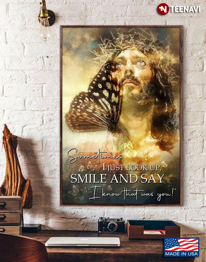 Vintage Butterflies Flying Around Jesus Christ Wearing Crown Of Thorns Sometimes I Just Look Up, Smile And Say "I Know That Was You!"