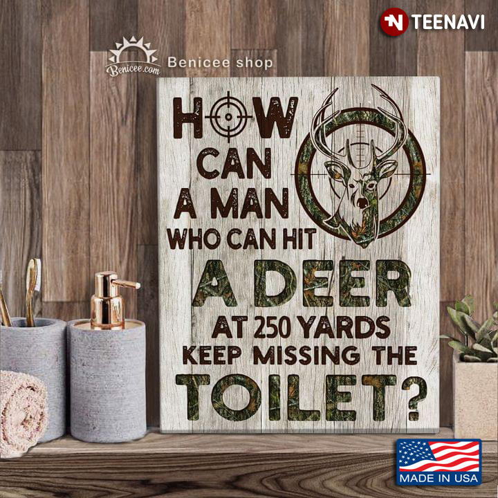 Vintage Deer Hunting How Can A Man Who Can Hit A Deer At 250 Yards Keep Missing The Toilet?