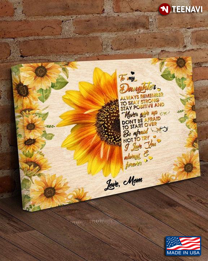 Sunflower Theme Mom & Daughter To My Daughter Always Remember To Stay Strong Stay Positive And Never Give Up