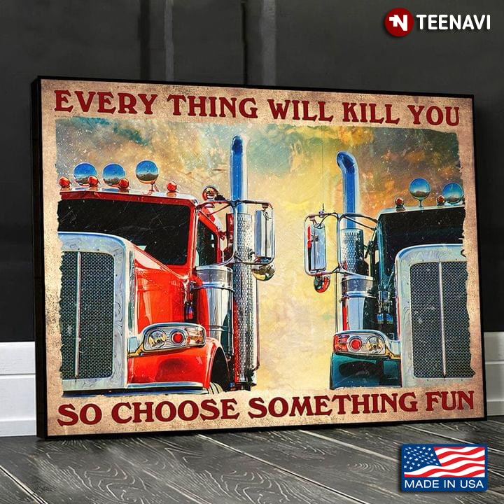 Vintage Red Truck & Blue Truck Everything Will Kill You So Choose Something Fun