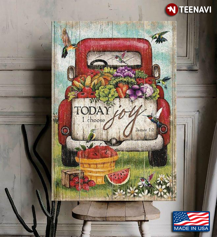 Vintage Hummingbirds Flying Around Red Truck Carrying Agricultural Products Today I Choose Joy James 1:2