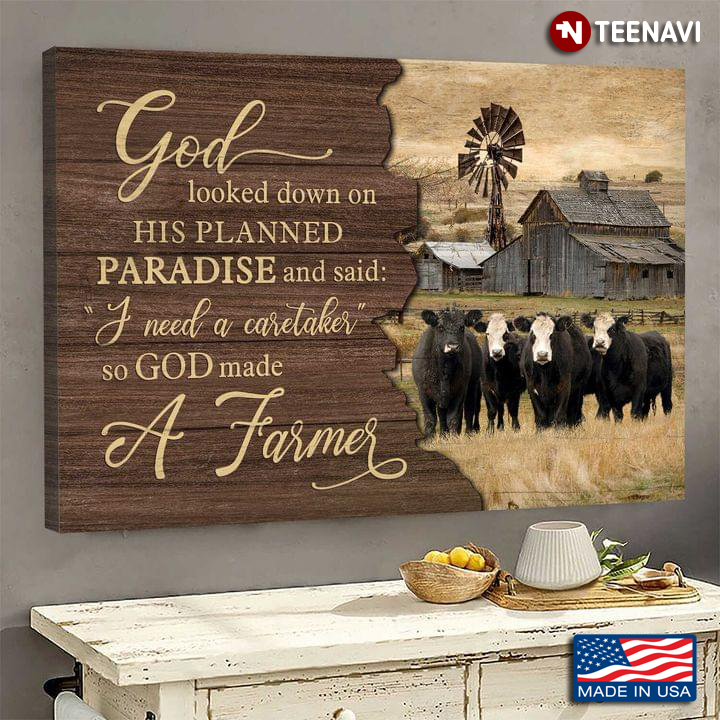 Wooden Theme Cows On Farm God Looked Down On His Planned Paradise And Said “I Need A Caretaker” So God Made A Farmer