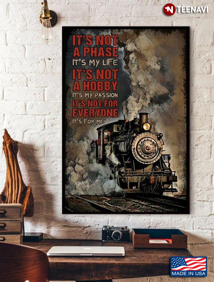 Vintage Train It’s Not A Phase It’s My Life It’s Not A Hobby It’s My Passion It’s Not For Everyone It’s For Me