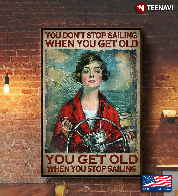 Vintage Female Sailor You Don’t Stop Sailing When You Get Old You Get Old When You Stop Sailing