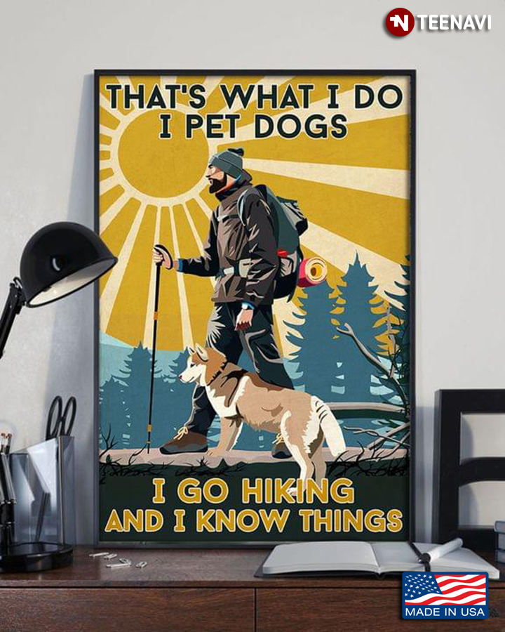 Vintage Hiker Hiking With Dog That's What I Do I Pet Dogs I Go Hiking And I Know Things