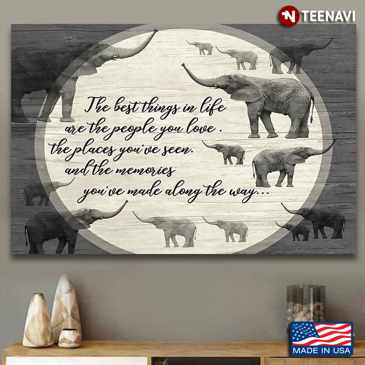 Vintage Elephants The Best Things In Life Are The People You Love The Places You’ve Been And The Memories You’ve Made Along The Way