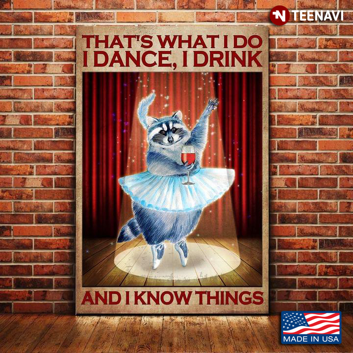 Vintage Raccoon With Red Wine Glass Dancing On The Stage In The Spotlight That’s What I Do I Dance, I Drink And I Know Things