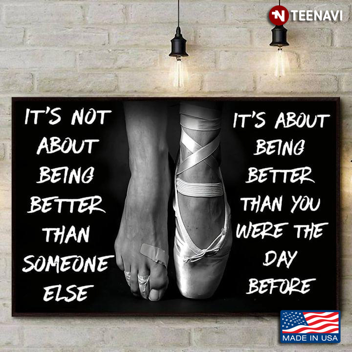Black Theme Injured Feet Of Ballerina It’s Not About Being Better Than Someone Else It’s About Being Better Than You Were The Day Before