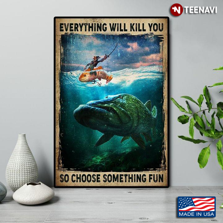 Vintage Fisherman With Golden Fish And Giant Fish Everything Will Kill You So Choose Something Fun
