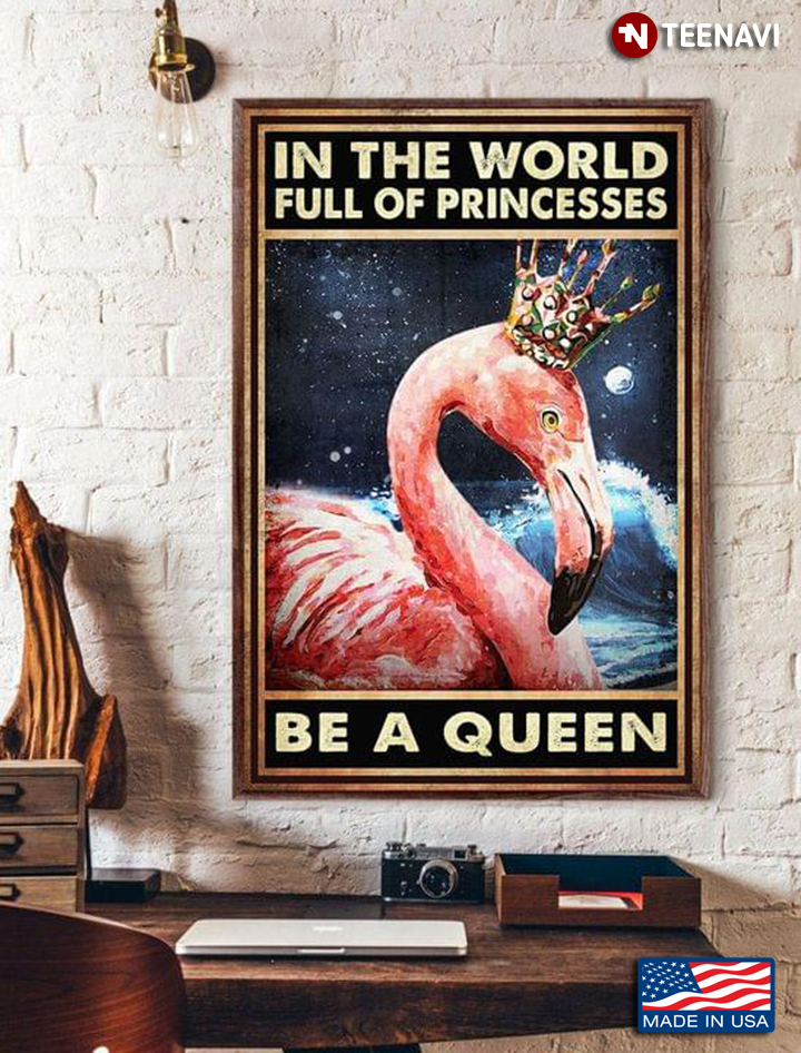 Vintage Flamingo Wearing Crown In A World Full Of Princesses Be A Queen