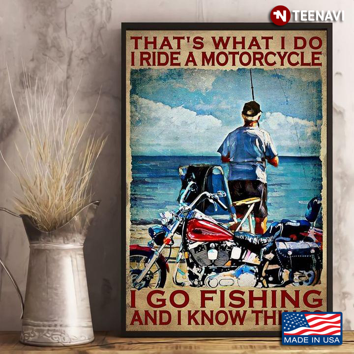 Vintage That's What I Do I Ride A Motorcycle I Go Fishing And I Know Things