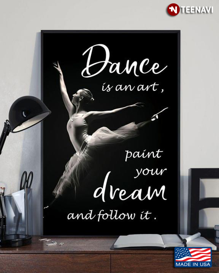 Black & White Theme Ballerina Dancing Dance Is An Art, Paint Your Dream And Follow It
