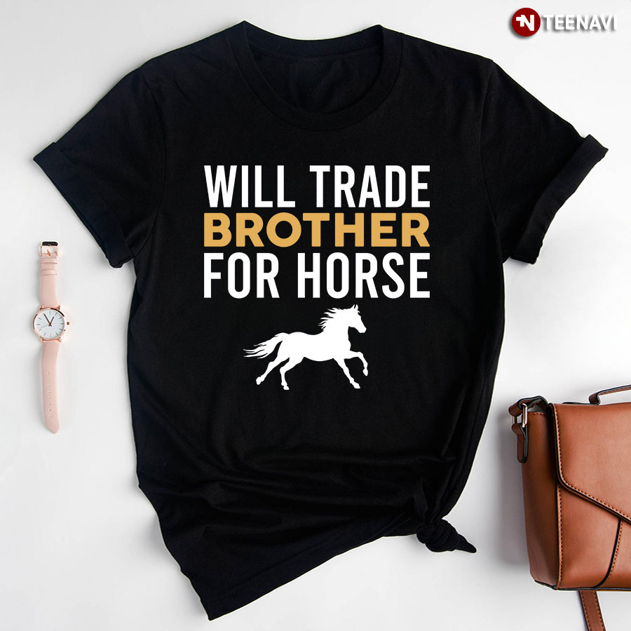 Will Trade Brother For Horse for Horse Lover T-Shirt