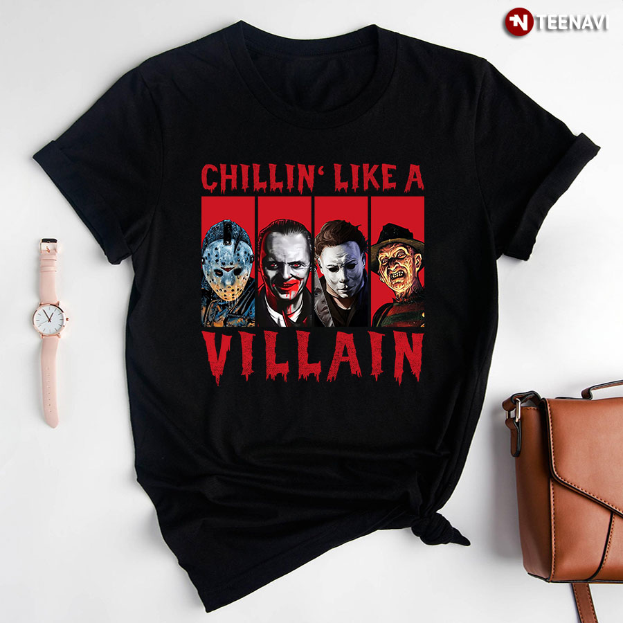 Chillin' Like A Villain Jason Voorhees Hannibal Lecter Michael Myers Freddy Krueger Halloween T-Shirt