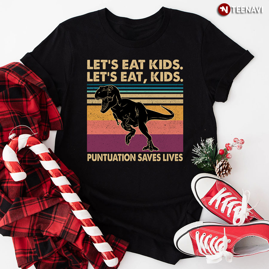 Let’s Eat Kids Let’s Eat Kids Punctuation Saves Lives T-Rex T-Shirt