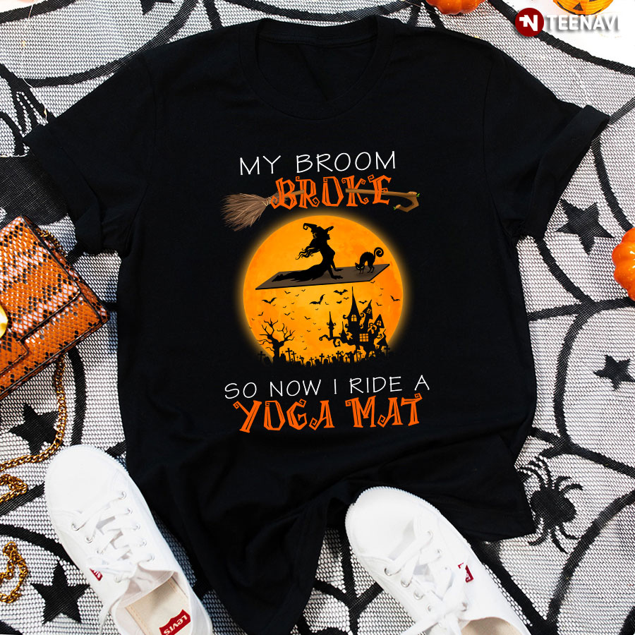 Halloween Witch My Broom Broke So Now I Ride A Yoga Mat T-Shirt
