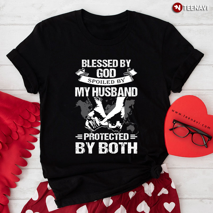 Holding Hands Blessed By God Spoiled By My Husband Protected By Both T-Shirt