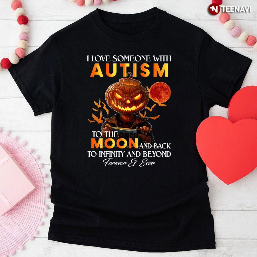 I Love Someone With Autism To The Moon And Back To Infinity And Beyond Forever And Ever Halloween T-Shirt