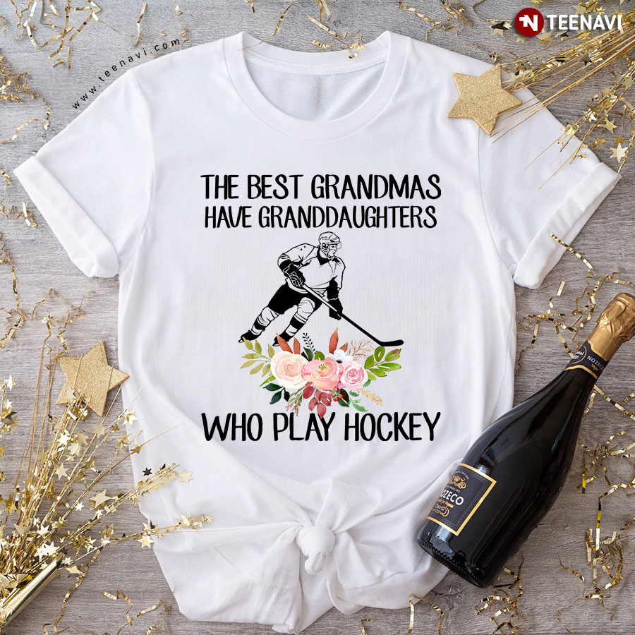 The Best Grandmas Have Granddaughters Who Play Hockey T-Shirt