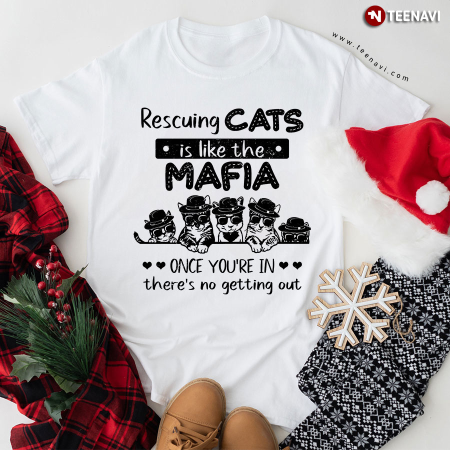 Rescuing Cats Is Like The Mafia Once You’re In There’s No Getting Out T-Shirt