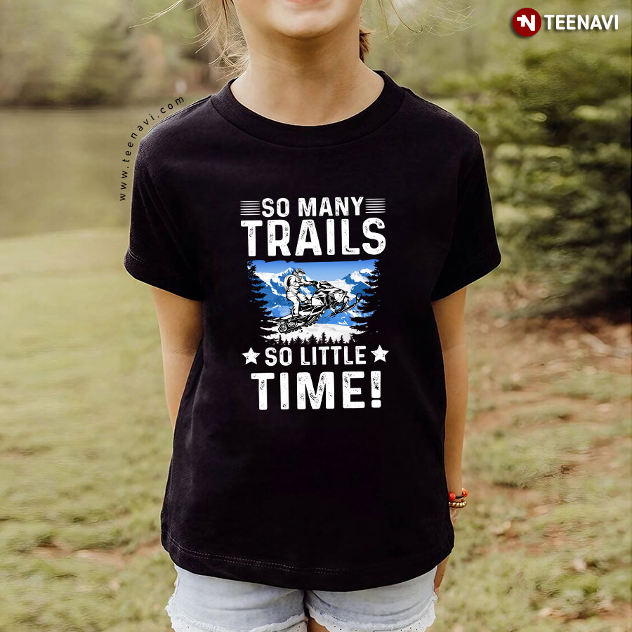 Snowmobiling So Many Trails So Little Time T-Shirt